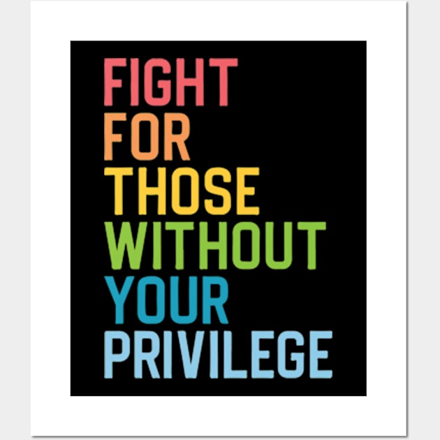 Fight For Those Without Your Privilege Civil Rights Wall Art by JaiStore